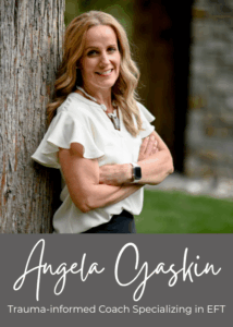 Image of Angela Gaskin standing next to a tree with a white flowing shirt and arms cross with a bright smile with the words, "Anglea Gaskin" in script and "Trauma-informed Coach Specilaizing in EFT" underneath.